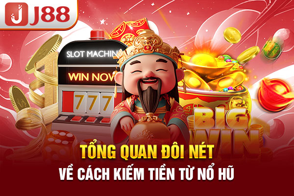 Tổng quan đôi nét về cách kiếm tiền từ nổ hũ Tổng quan đôi nét về cách kiếm tiền từ nổ hũ